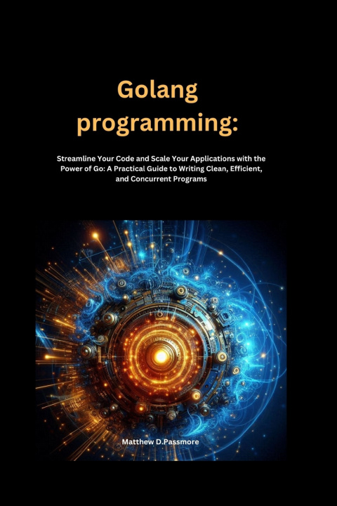 Könyv Golang programming Matthew D. Passmore