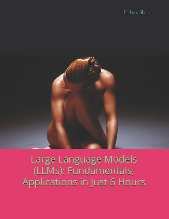 Kniha Large Language Models (LLMs) Rashmi Shah