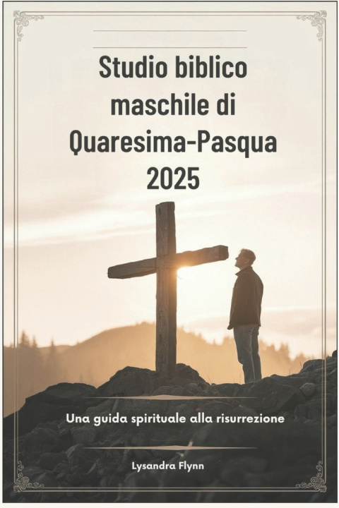 Kniha Studio biblico maschile di Quaresima-Pasqua 2025 Lysandra Flynn