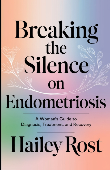 Kniha Breaking the Silence on Endometriosis HAILEY ROST