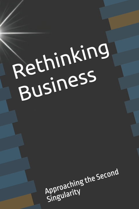 Kniha Rethinking Business approaching the second singularity Alessio Biancheri