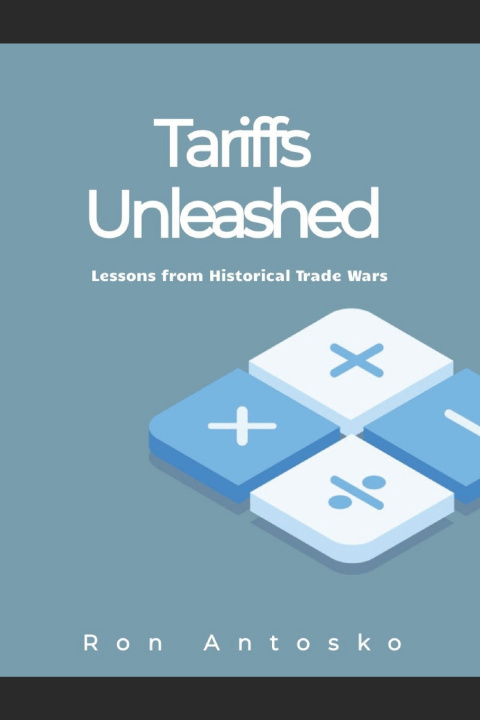 Kniha Tariffs Unleashed Ron Antosko