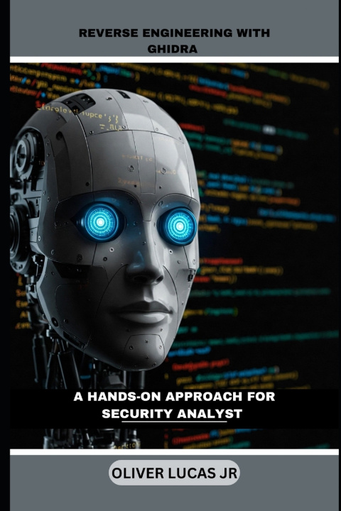 Kniha Reverse Engineering With Ghidra Oliver Lucas jr