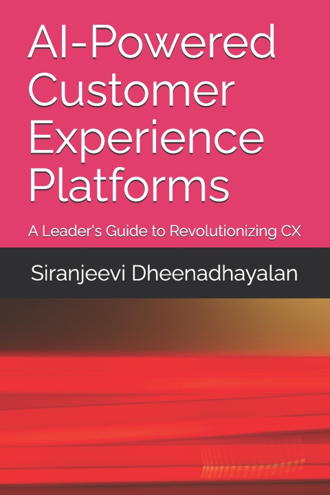 Könyv AI-Powered Customer Experience Platforms Siranjeevi Dheenadhayalan
