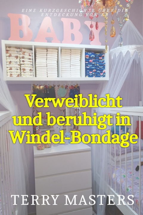 Kniha Verweiblicht und beruhigt in Windel-Bondage Terry Masters