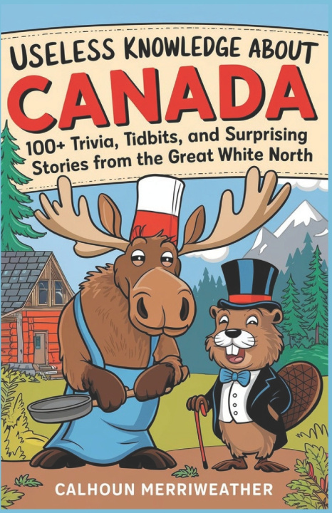 Könyv Useless Knowledge About Canada Calhoun Merriweather