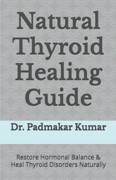 Kniha Natural Thyroid Healing Guide Dr. Padmakar Kumar