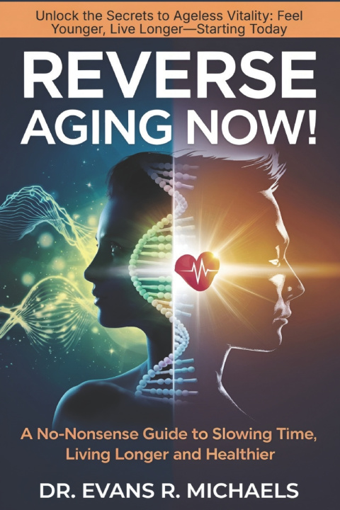Könyv REVERSE AGING NOW! Evans R. Michaels