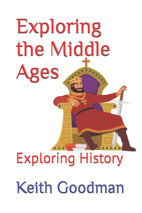 Kniha Exploring the Middle Ages Keith Goodman