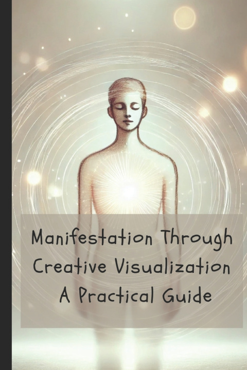 Kniha Manifestation Through Creative Visualization Pete Cossaboon