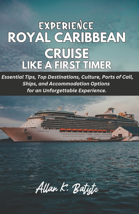 Kniha EXPERIENCE ROYAL CARIBBEAN CRUISE LIKE A FIRST TIMER Allan K. Batiste
