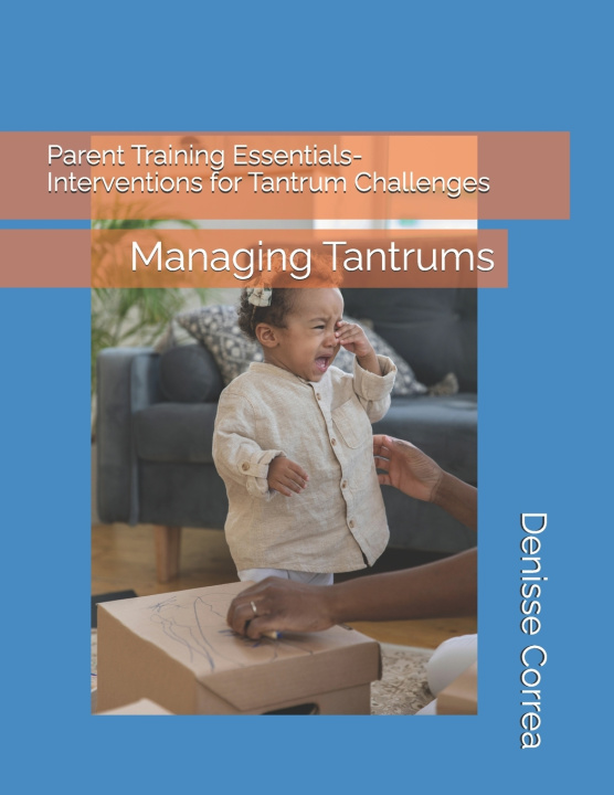 Kniha Parent Training Essentials- Interventions for Tantrum Challenges Denisse Correa