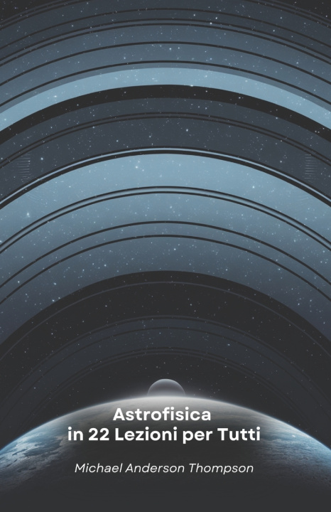 Kniha Astrofisica in 22 Lezioni per Tutti Michael Anderson Thompson