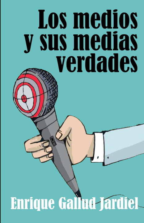 Kniha Los medios y sus medias verdades Enrique Gallud Jardiel
