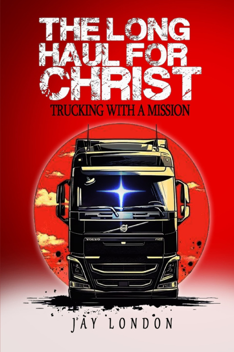 Kniha The Long Haul for Christ Trucking with a Mission Jay London