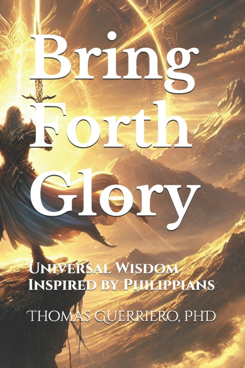 Könyv Bring Forth Glory Thomas A. Guerriero PhD