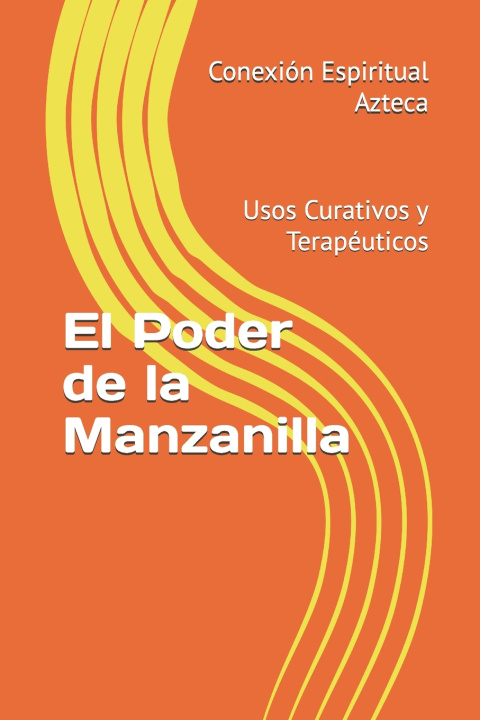 Kniha El Poder de la Manzanilla Conexión Espiritual Azteca