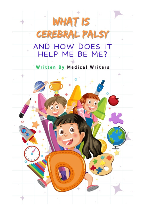 Kniha What is Cerebral Palsy and How Does it Help Me Be Me? Medical Writers