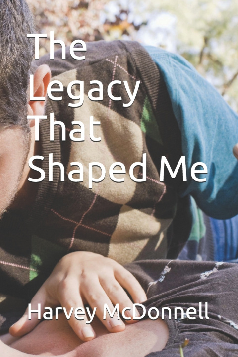 Kniha The Legacy That Shaped Me Harvey McDonnell