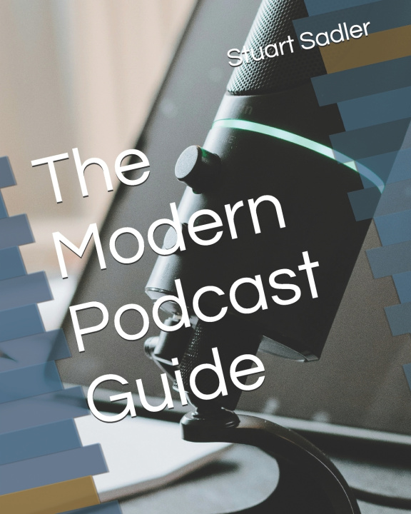 Kniha The Modern Podcast Guide Stuart Sadler
