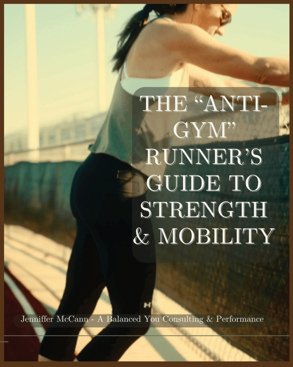 Kniha The "Anti-Gym" Runner's Guide to Strength & Mobility Jenniffer McCann