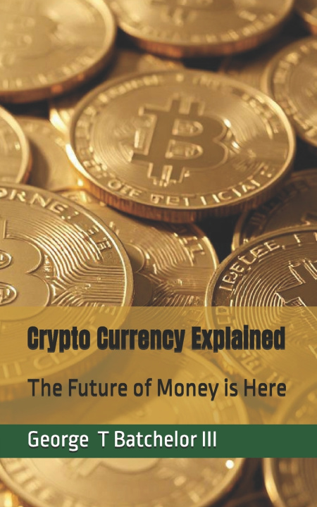 Kniha Crypto Currency Explained George T Batchelor