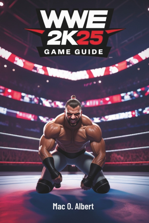 Könyv WWE 2K25 GAME GUIDE Mac O. Albert