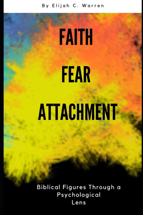 Kniha Faith, Fear, and Attachment Elijah C. Warren