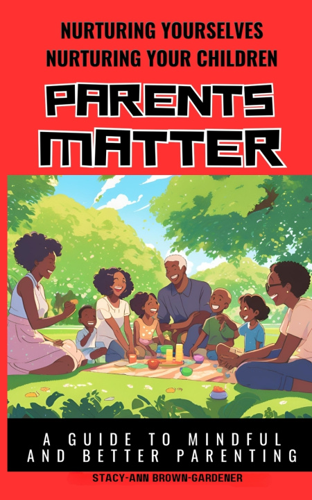 Kniha NURTURING YOURSELVES NURTURING YOUR CHILDREN - PARENTS MATTER STACY-ANN BROWN-GARDENER