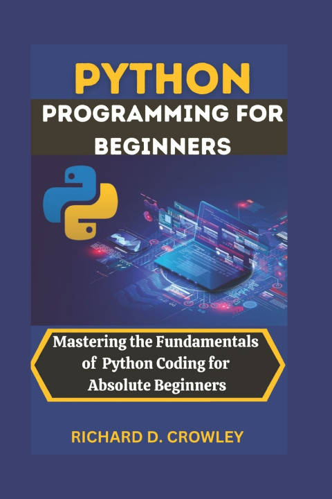 Könyv PYTHON PROGRAMMING FOR BEGINNERS RICHARD D. CROWLEY