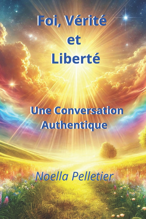 Kniha Foi, Vérité et Liberté Noella Pelletier