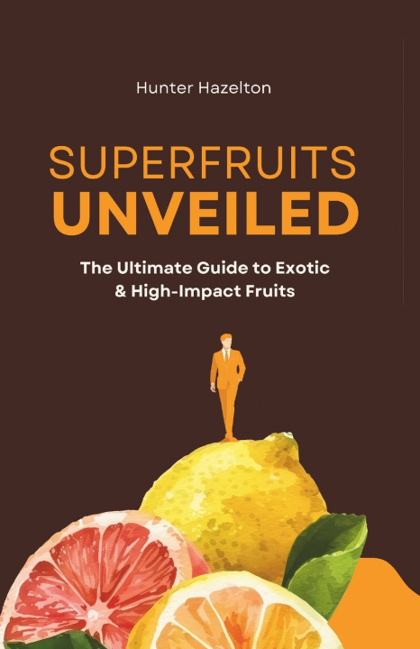 Kniha Superfruits Unveiled Hunter Hazelton