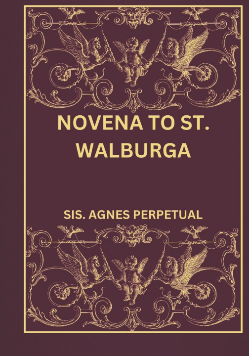 Kniha Novena to St. Walburga SIS. AGNES PERPETUAL