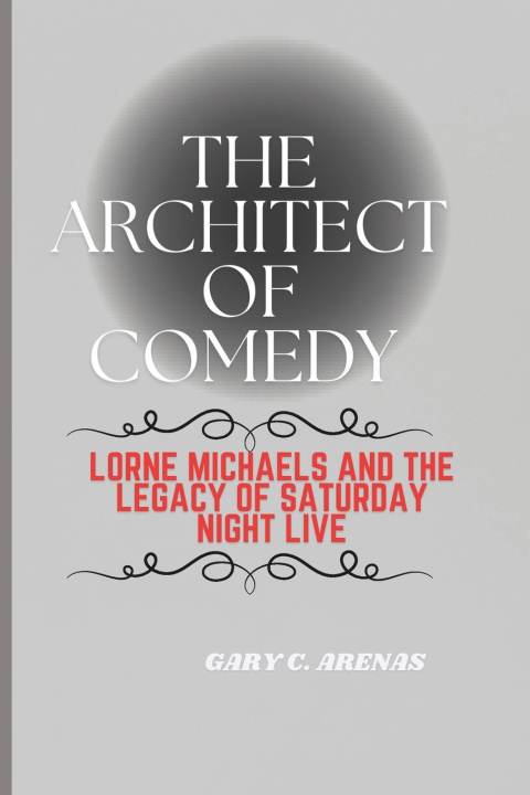 Kniha THE ARCHITECT OF COMEDY GARY C. ARENAS