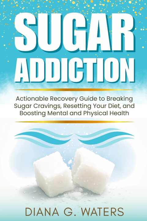 Kniha Sugar Addiction Diana G. Waters