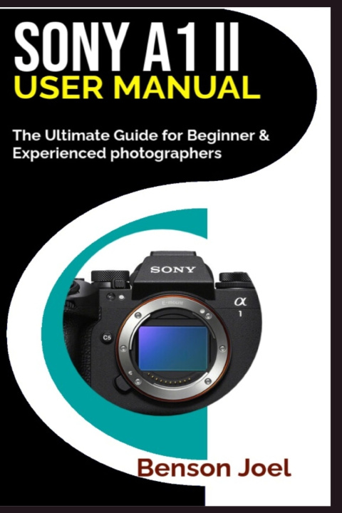 Kniha SONY A1 II User Manual Benson Joel