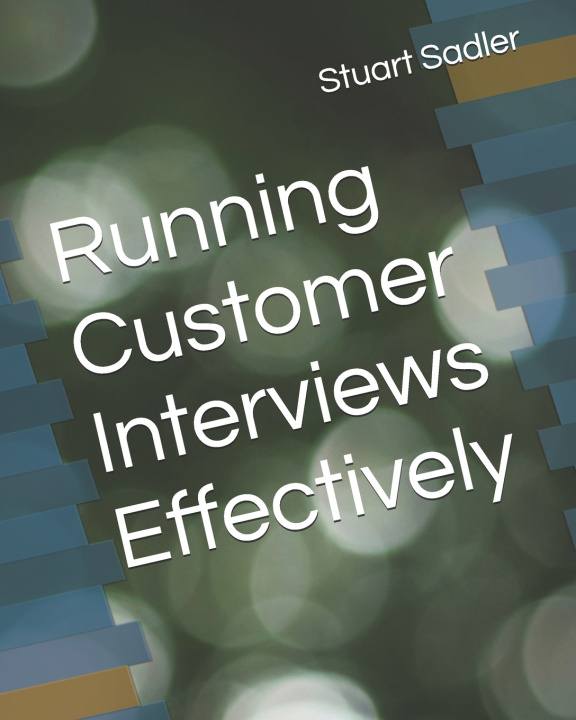 Kniha Running Customer Interviews Effectively Stuart Sadler
