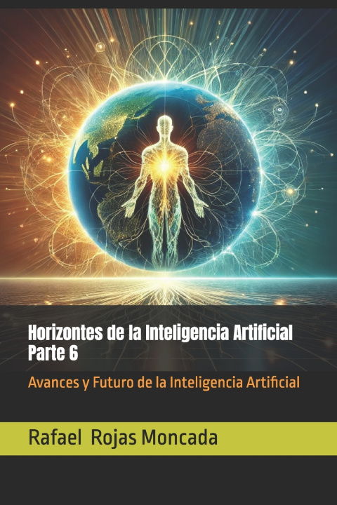 Book Horizontes de la Inteligencia Artificial, Parte 6 Rafael Enrique Rojas Moncada