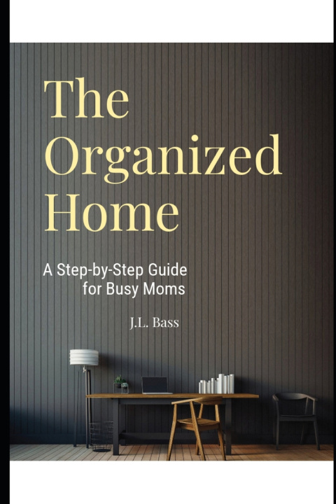Kniha The Organized Home J.L. Bass
