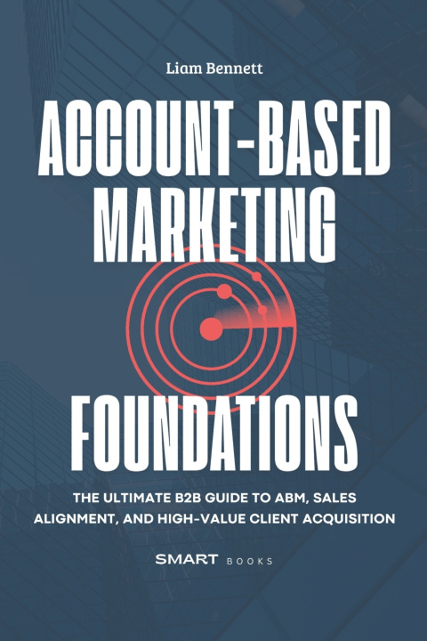 Kniha Account-Based Marketing Foundations Liam Bennett