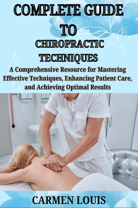 Kniha COMPLETE GUIDE TO CHIROPRACTIC TECHNIQUES CARMEN LOUIS