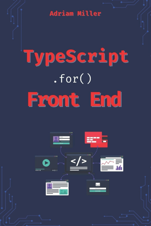 Könyv Typescript for Front End Development Adriam MIller