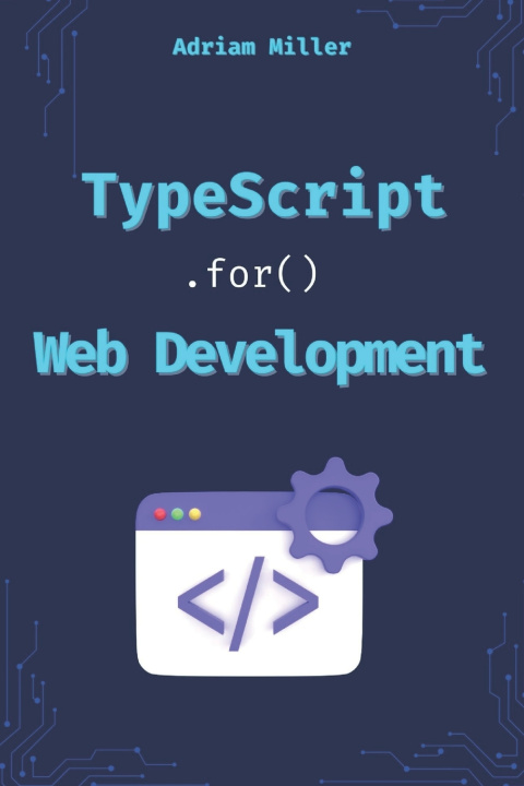 Kniha TypeScript for Web Development Adrian Miller