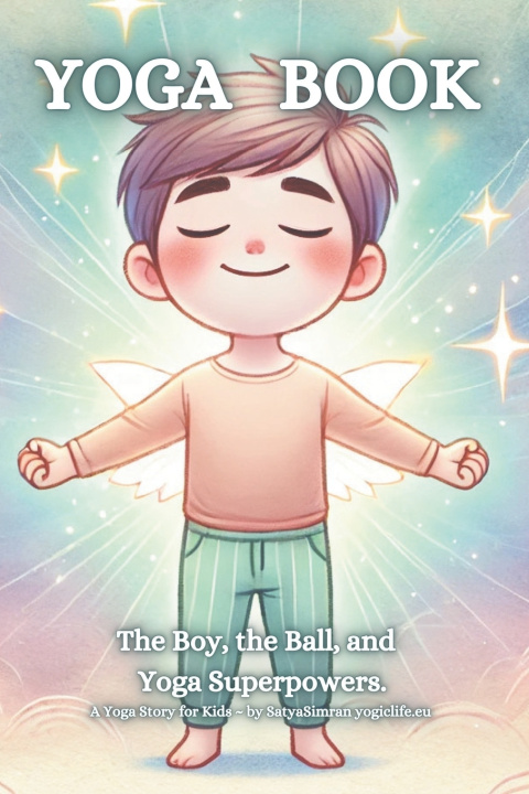 Kniha Yoga Book | The Boy, the Ball, and Yoga Superpowers Zdenka SatyaSimran