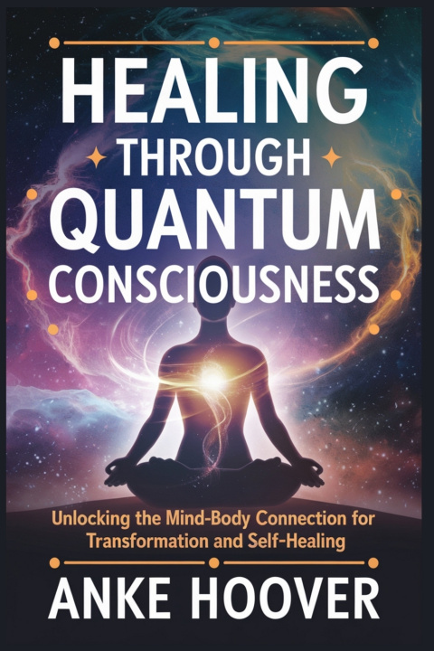 Kniha Healing Through Quantum Consciousness ANKE HOOVER