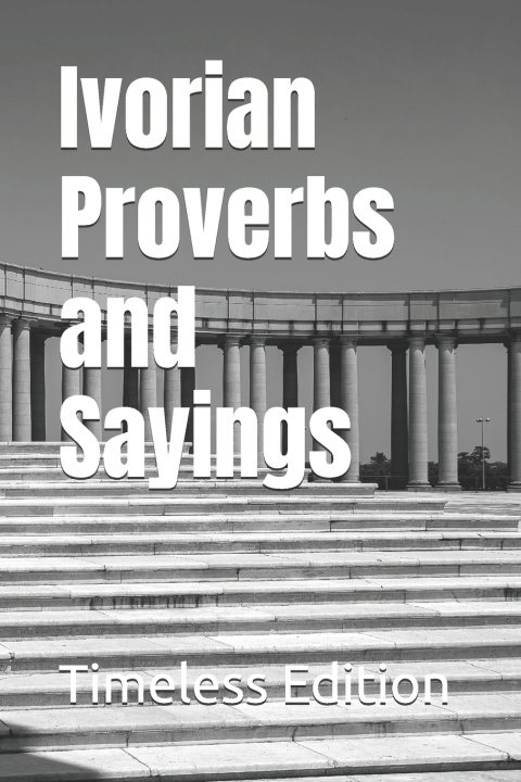 Kniha Ivorian Proverbs and Sayings Timeless Edition