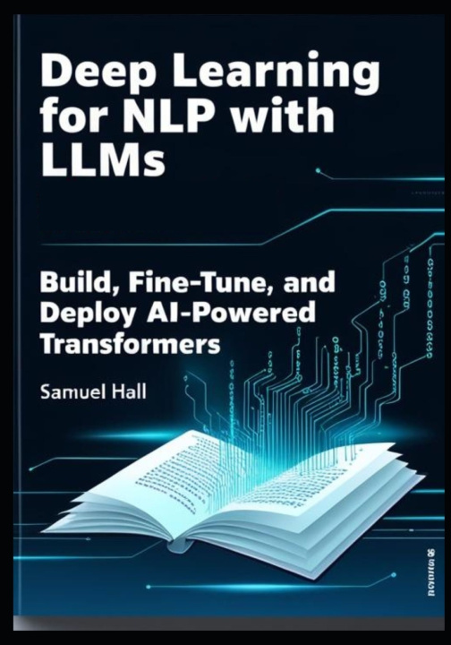 Kniha DEEP LEARNING FOR NLP WITH LLMS Samuel Hall