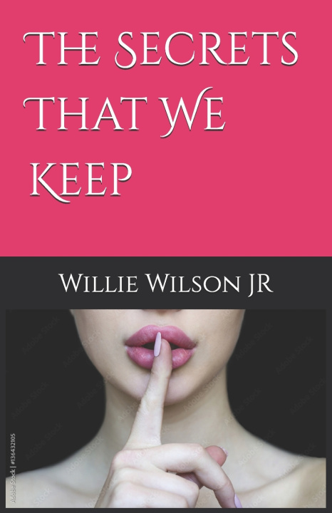 Kniha The Secrets That We Keep Willie W Wilson Jr