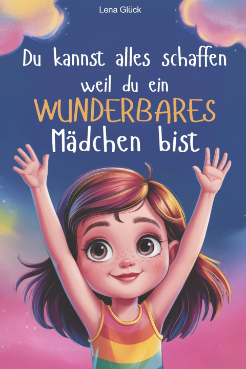 Kniha Du kannst alles schaffen-weil du ein wunderbares Mädchen bist Lena Glück