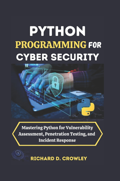 Könyv PYTHON PROGRAMMING FOR CYBER SECURITY RICHARD D. CROWLEY